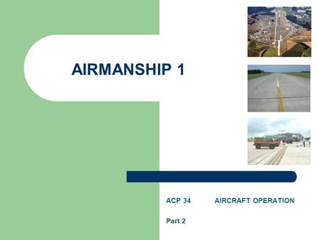 AIRMANSHIP 1 ACP 34 AIRCRAFT OPERATION Part 2. Areas beyond the end of runways are provided for accidental or emergency use by aircraft. These areas are.