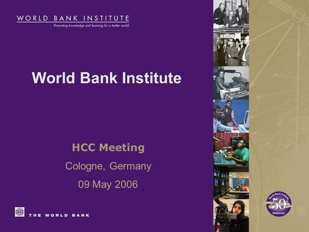 World Bank Institute HCC Meeting Cologne, Germany 09 May 2006.