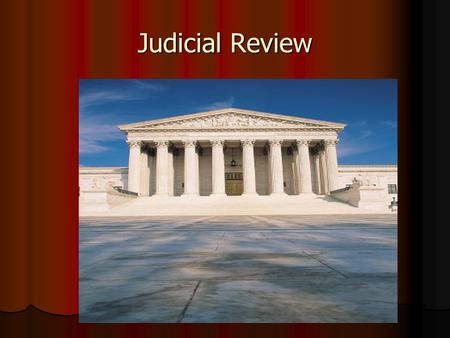 Judicial Review. What is it? Judicial review- The right of the Supreme Court to review any law, Made by the Federal Government, and decide its constitutionality.