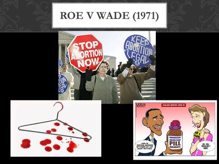 ROE V WADE (1971). Case scenario: ->In June 1969, Norma L. McCorvey discovered she was pregnant with her third child. She returned to Dallas, Texas, where.