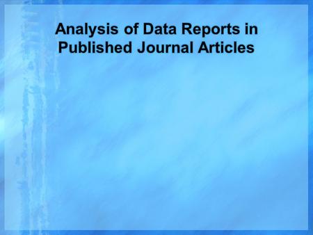  Two Studies Evaluated  Procedures used: Parametric vs. Non-Parametric  Summary of Studies Evaluated  Statistical Tests and Results  Hypothesis Testing.