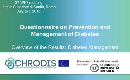 Presenter: U. Rothe/ U. Manuwald Institution: 3 rd WP7 meeting Istituto Superiore di Sanità, Roma July, 2-3, 2015 Questionnaire on Prevention and Management.