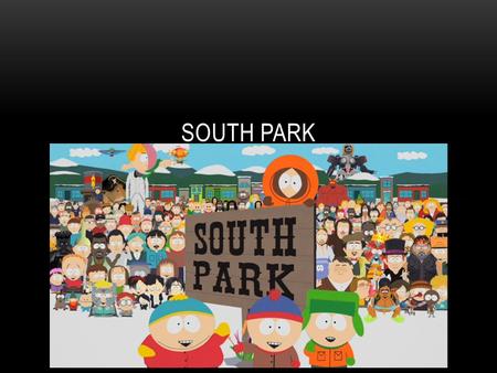 SOUTH PARK. INTRODUCTION The show began in 13 th August, 1997. The makers of South park are Trey Parker, Matt Stone and Anne Garefino. Trey Parker And.