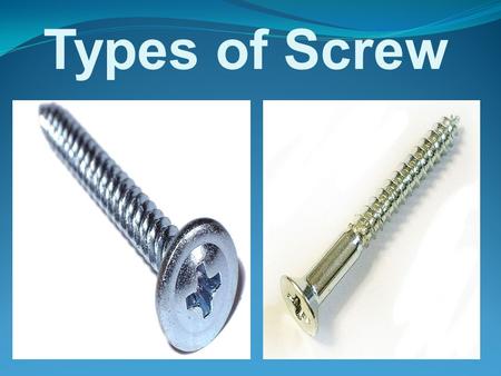 Types of Screw. Mirror screw This is a flat-head wood screw with a tapped hole in the head, which receives a screw-in chrome-plated cover. It is usually.