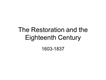 The Restoration and the Eighteenth Century 1603-1837.