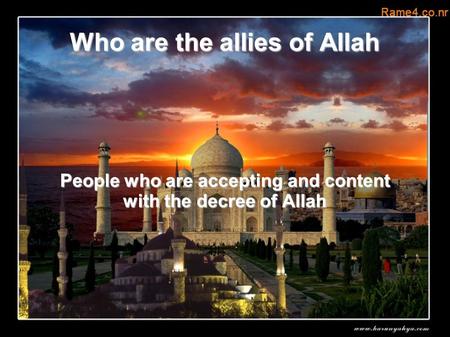 Who are the allies of Allah People who are accepting and content with the decree of Allah.