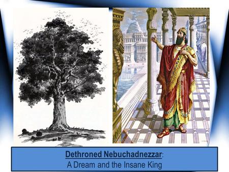 Dethroned Nebuchadnezzar : A Dream and the Insane King.