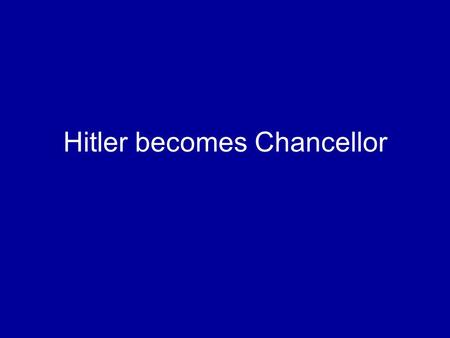 Hitler becomes Chancellor. The short version - Economic Crisis 3rd October 1929- Stresemann died. This left Germany weak without one of its most able.