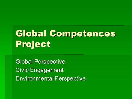 Global Competences Project Global Perspective Civic Engagement Environmental Perspective.