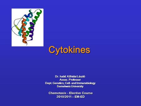Cytokines Dr. habil. Kőhidai László Assoc. Professor Dept. Genetics, Cell- and Immunobiology Semelweis University Chemotaxis - Elective Course 20 10/2011.