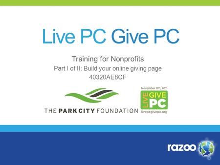 Training for Nonprofits Part I of II: Build your online giving page 40320AE8CF Live PC Give PC.