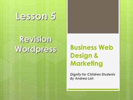 Business Web Design & Marketing Dignity for Children Students By Andrea Loh Lesson 5 Revision Wordpress.