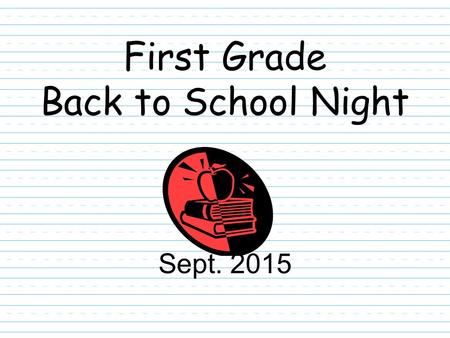 First Grade Back to School Night Sept. 2015. Important Contact Information