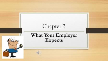 Chapter 3-What You Are Employer Expects What Your Employer Expects