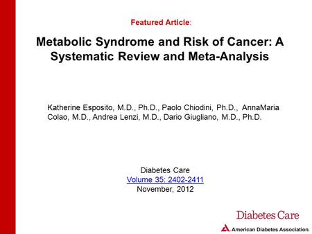 Metabolic Syndrome and Risk of Cancer: A Systematic Review and Meta-Analysis Featured Article: Katherine Esposito, M.D., Ph.D., Paolo Chiodini, Ph.D.,