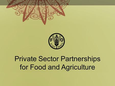 Private Sector Partnerships for Food and Agriculture.