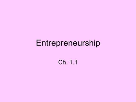 Entrepreneurship Ch. 1.1. Do you know anyone who owns a business?