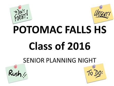 SENIOR PLANNING NIGHT POTOMAC FALLS HS Class of 2016.