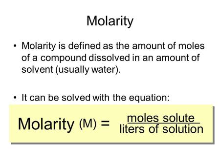 Molarity = Molarity ( M ) moles solute liters of solution