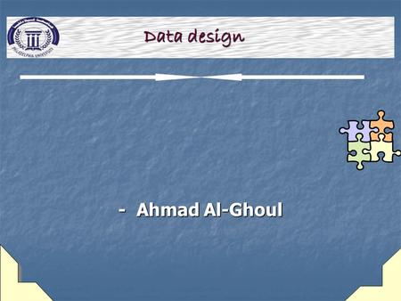 - Ahmad Al-Ghoul Data design. 2 learning Objectives Explain data design concepts and data structures Explain data design concepts and data structures.