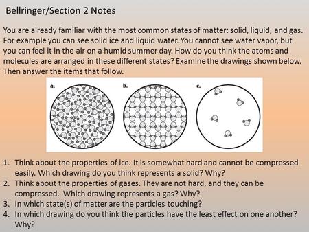 You are already familiar with the most common states of matter: solid, liquid, and gas. For example you can see solid ice and liquid water. You cannot.