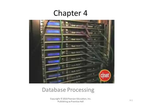 Chapter 4 Database Processing Copyright © 2013 Pearson Education, Inc. Publishing as Prentice Hall 4-1.