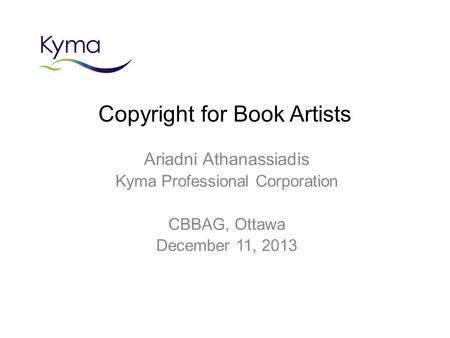 Copyright for Book Artists Ariadni Athanassiadis Kyma Professional Corporation CBBAG, Ottawa December 11, 2013.
