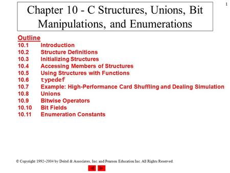 © Copyright 1992–2004 by Deitel & Associates, Inc. and Pearson Education Inc. All Rights Reserved. 1 Chapter 10 - C Structures, Unions, Bit Manipulations,