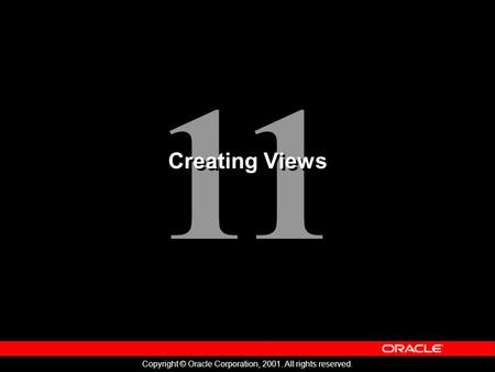 11 Copyright © Oracle Corporation, 2001. All rights reserved. Creating Views.