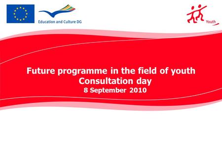 Future programme in the field of youth Consultation day 8 September 2010.