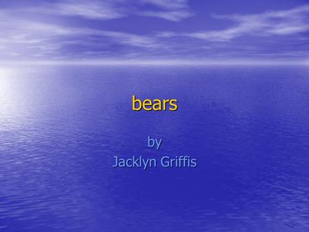 Bears by Jacklyn Griffis. Contents Contents What are bears? Slide - 3 What are bears? Slide - 3 Male & female polar bears. Slide – 4 Male & female polar.
