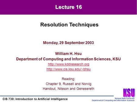 Kansas State University Department of Computing and Information Sciences CIS 730: Introduction to Artificial Intelligence Lecture 16 Monday, 29 September.