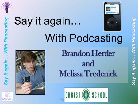 Say it again… With Podcasting With Podcasting Brandon Herder and Melissa Tredenick Say it again…