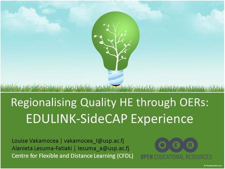 Regionalising Quality HE through OERs: EDULINK-SideCAP Experience Louise Vakamocea | Alanieta Lesuma-Fatiaki |