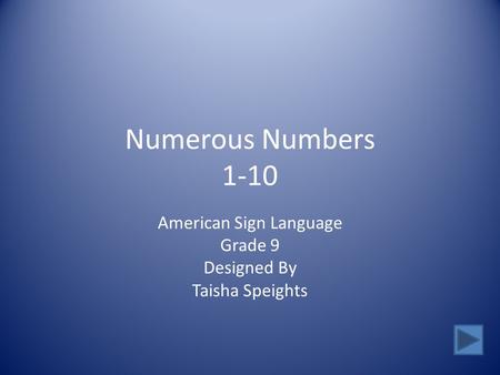 Numerous Numbers 1-10 American Sign Language Grade 9 Designed By Taisha Speights.