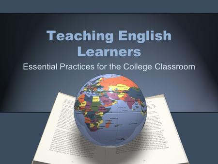 Teaching English Learners Essential Practices for the College Classroom.