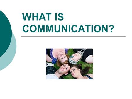 WHAT IS COMMUNICATION?. COMMUNICATION Different types of communication:  One to one conversations  Group conversations  Formal communication  Informal.