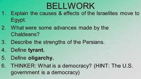 BELLWORK 1.Explain the causes & effects of the Israelites move to Egypt. 2.What were some advances made by the Chaldeans? 3.Describe the strengths of the.