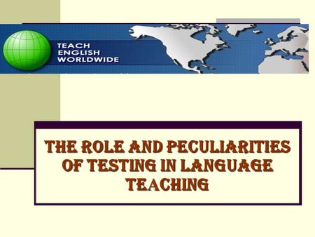 The ROLE AND PECULIARITIES OF TESTING IN LANGUAGE TE А CHING.