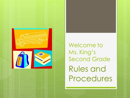 Welcome to Ms. King’s Second Grade Rules and Procedures.
