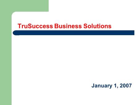 TruSuccess Business Solutions January 1, 2007. © 2007 TruSuccess Advisory 2 Outline  Overview of TruSuccess Business Solutions  Business Analytics solutions.