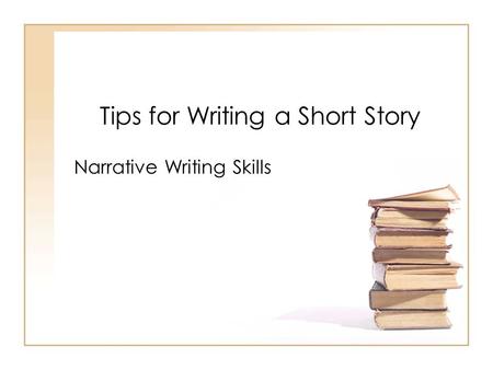 Tips for Writing a Short Story Narrative Writing Skills.