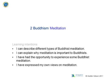 2 Buddhism Meditation Learning intentions I can describe different types of Buddhist meditation. I can explain why meditation is important to Buddhists.
