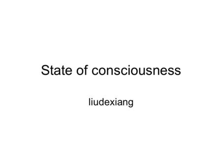 State of consciousness liudexiang. contents Conscious experience Sleep Dreams Meditation and hypnosis.