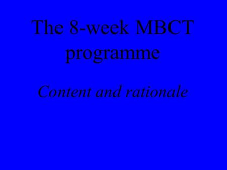 The 8-week MBCT programme Content and rationale. Major depression European data 17% experience of depression 6.9% major depression WHO 2 nd major cause.