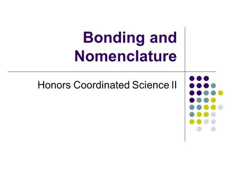 Bonding and Nomenclature Honors Coordinated Science II.