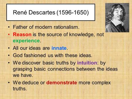 René Descartes ( ) Father of modern rationalism.