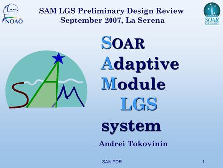 SAM PDR1 S OAR Adaptive Module LGS LGSsystem Andrei Tokovinin SAM LGS Preliminary Design Review September 2007, La Serena.
