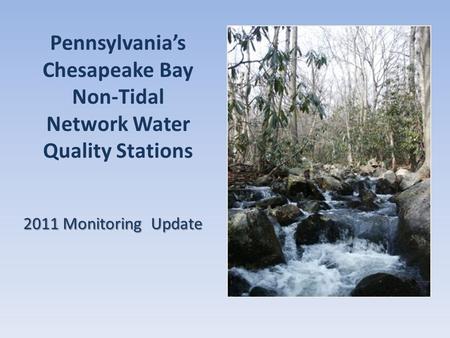 Pennsylvania’s Chesapeake Bay Non-Tidal Network Water Quality Stations 2011 Monitoring Update.