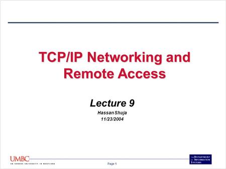 Page 1 TCP/IP Networking and Remote Access Lecture 9 Hassan Shuja 11/23/2004.